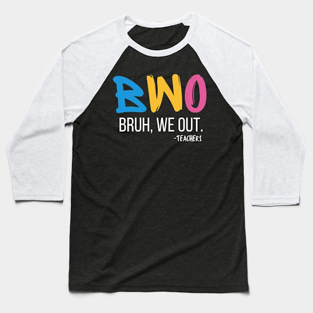 Bruh We Out Teachers Baseball T-Shirt by BoukMa